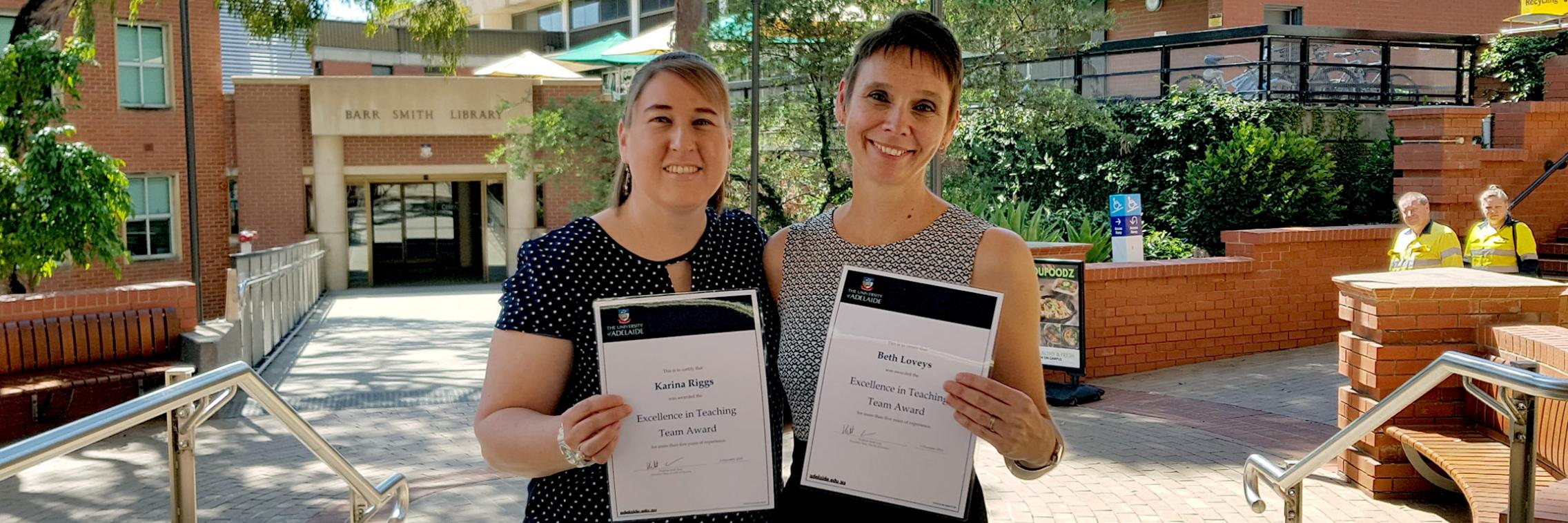 Dr Karina Riggs and Dr Beth Loveys from the School of Agriculture, Food and Wine have won the Excellence in Teaching Award (5+ experience)