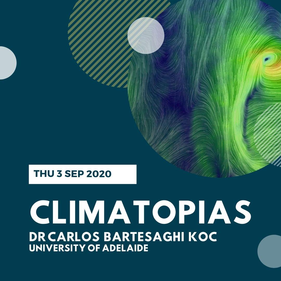 Climatopias with Dr Carlos Bartesaghi Koc