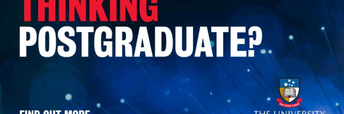 Thinking Postgraduate? Talk to us about Postgraduate Coursework, Honours and Research.